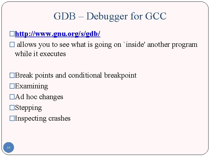 GDB – Debugger for GCC �http: //www. gnu. org/s/gdb/ � allows you to see