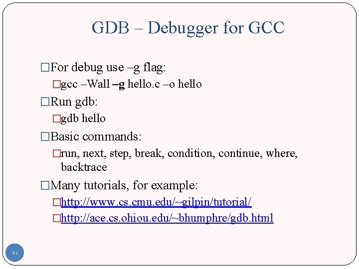GDB – Debugger for GCC �For debug use –g flag: �gcc –Wall –g hello.