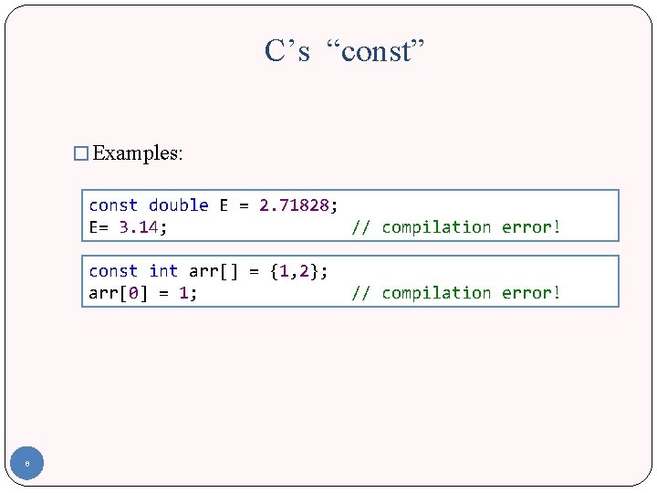 C’s “const” � Examples: const double E = 2. 71828; E= 3. 14; //