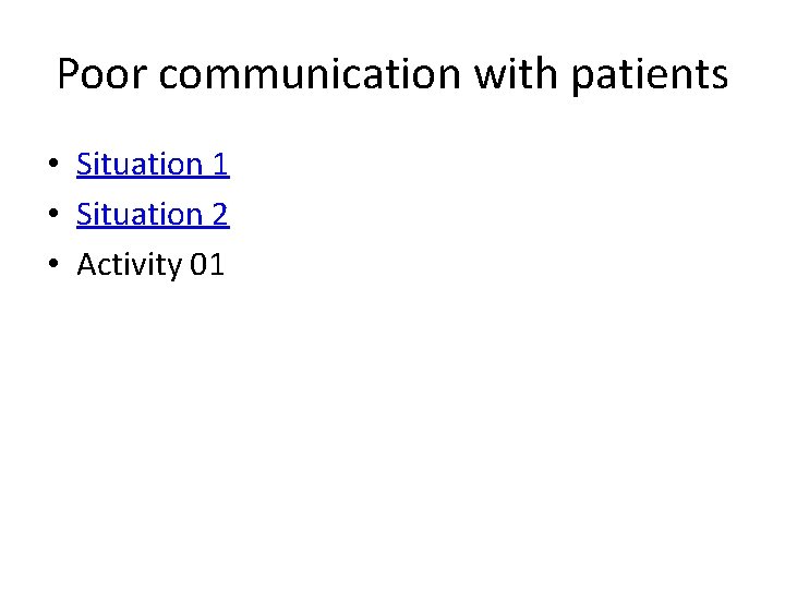 Poor communication with patients • Situation 1 • Situation 2 • Activity 01 