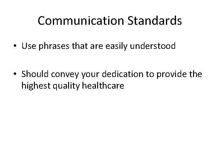Communication Standards • Use phrases that are easily understood • Should convey your dedication
