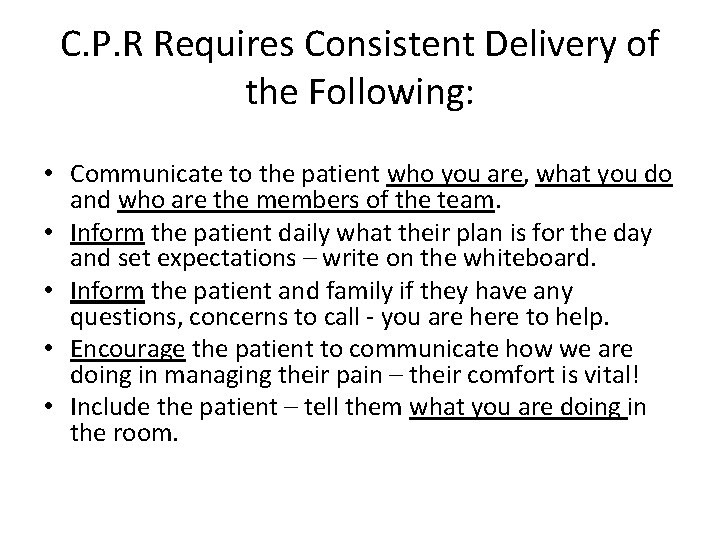 C. P. R Requires Consistent Delivery of the Following: • Communicate to the patient