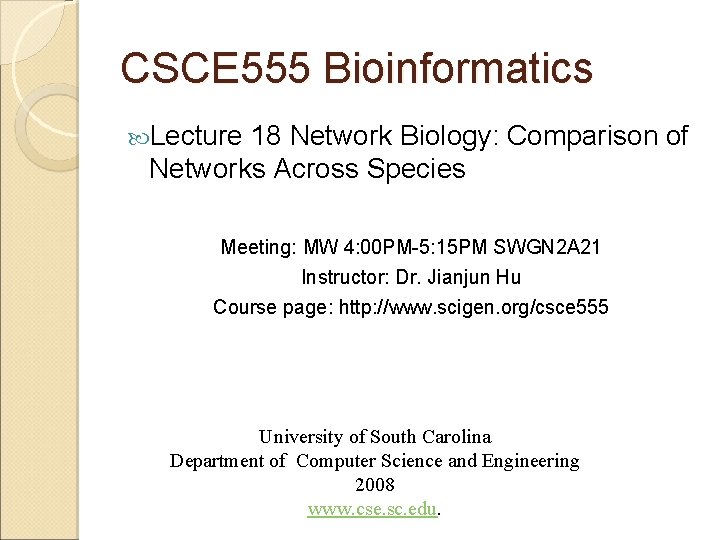 CSCE 555 Bioinformatics Lecture 18 Network Biology: Comparison of Networks Across Species Meeting: MW