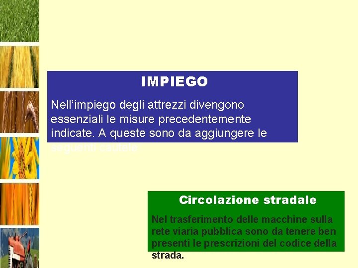 IMPIEGO Nell’impiego degli attrezzi divengono essenziali le misure precedentemente indicate. A queste sono da