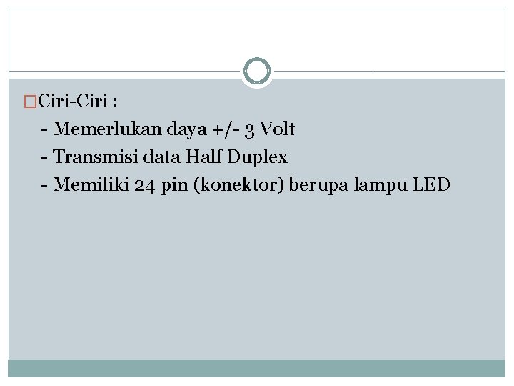 �Ciri-Ciri : - Memerlukan daya +/- 3 Volt - Transmisi data Half Duplex -