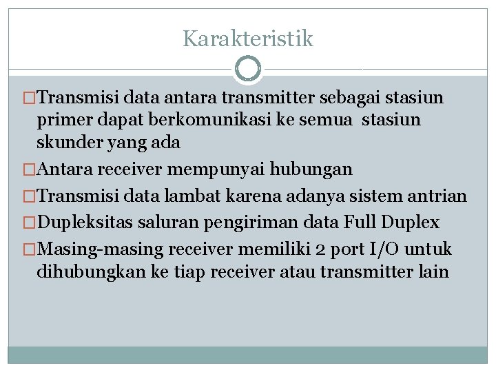 Karakteristik �Transmisi data antara transmitter sebagai stasiun primer dapat berkomunikasi ke semua stasiun skunder