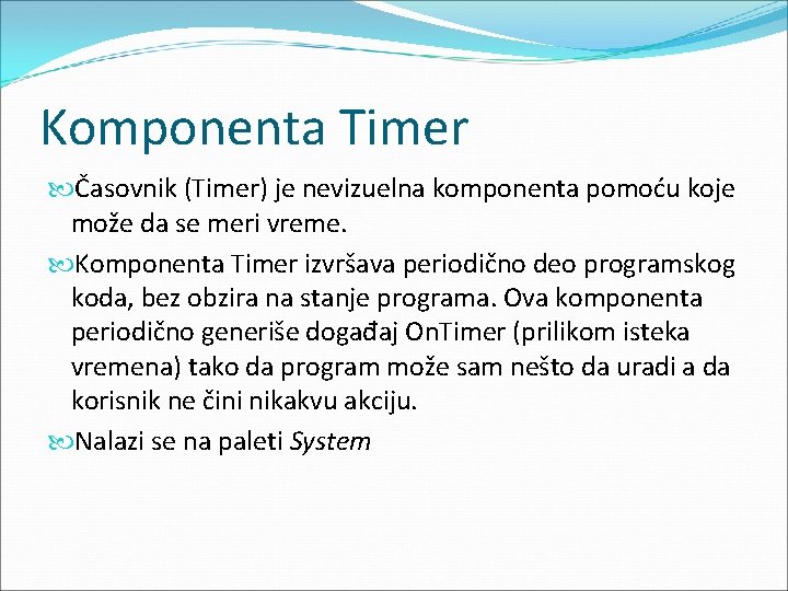 Komponenta Timer Časovnik (Timer) je nevizuelna komponenta pomoću koje može da se meri vreme.