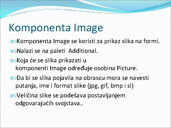 Komponenta Image se koristi za prikaz slika na formi. Nalazi se na paleti Additional.