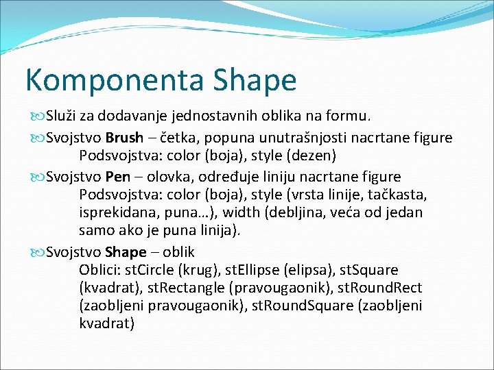 Komponenta Shape Služi za dodavanje jednostavnih oblika na formu. Svojstvo Brush – četka, popuna