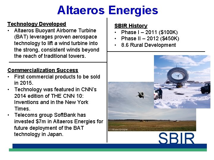Altaeros Energies Technology Developed • Altaeros Buoyant Airborne Turbine (BAT) leverages proven aerospace technology