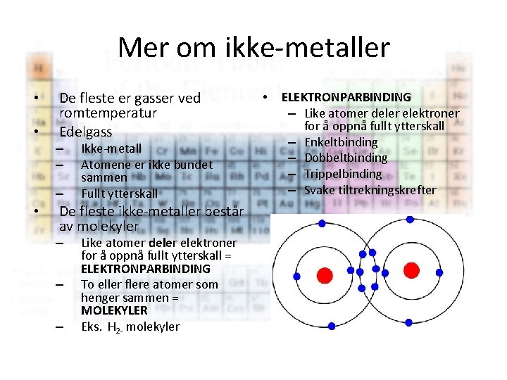 Mer om ikke-metaller • • De fleste er gasser ved romtemperatur Edelgass – –