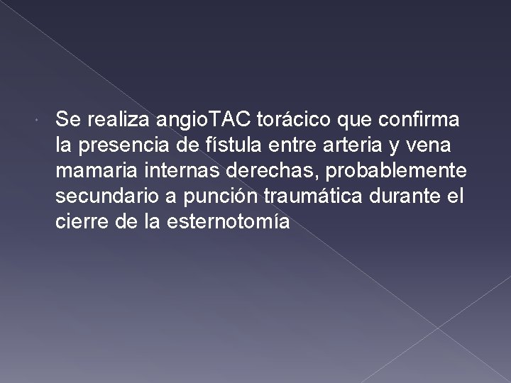 Se realiza angio. TAC torácico que confirma la presencia de fístula entre arteria Se realiza angio. TAC torácico que confirma la presencia de fístula entre arteria