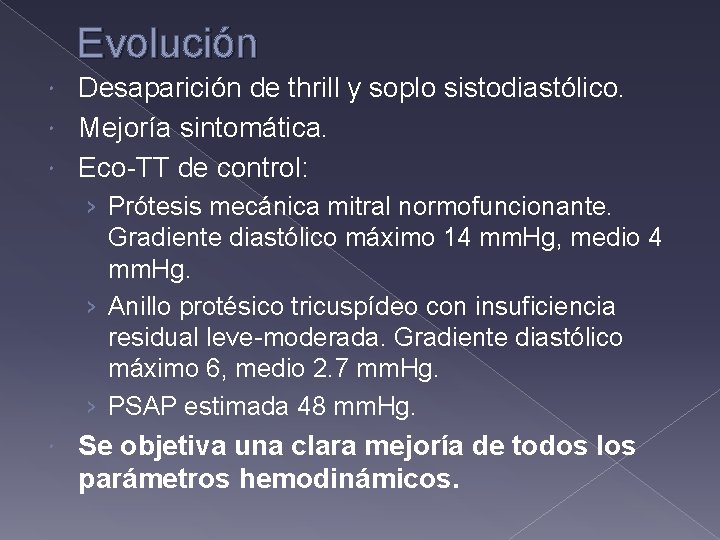 Evolución Desaparición de thrill y soplo sistodiastólico. Mejoría sintomática. Eco-TT de control: › Prótesis Evolución Desaparición de thrill y soplo sistodiastólico. Mejoría sintomática. Eco-TT de control: › Prótesis