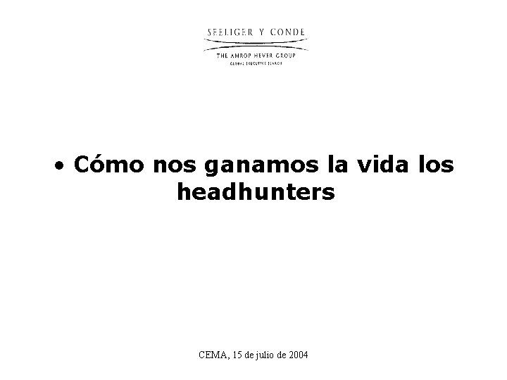  • Cómo nos ganamos la vida los headhunters CEMA, 15 de julio de