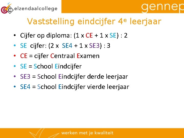 Vaststelling eindcijfer 4 e leerjaar • • • Cijfer op diploma: (1 x CE