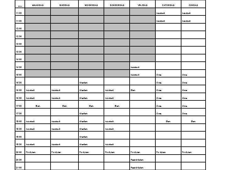 echica MAANDAG DINSDAG WOENSDAG DONDERDAG VRIJDAG ZATERDAG ZONDAG 11. 00 huiswerk 11. 30 huiswerk