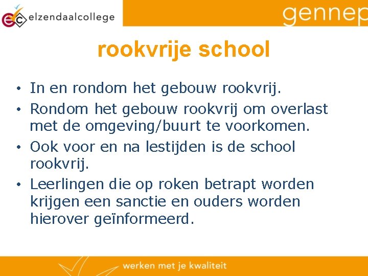 rookvrije school • In en rondom het gebouw rookvrij. • Rondom het gebouw rookvrij