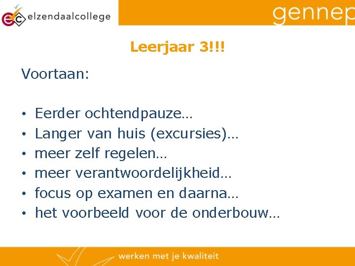 Leerjaar 3!!! Voortaan: • • • Eerder ochtendpauze… Langer van huis (excursies)… meer zelf