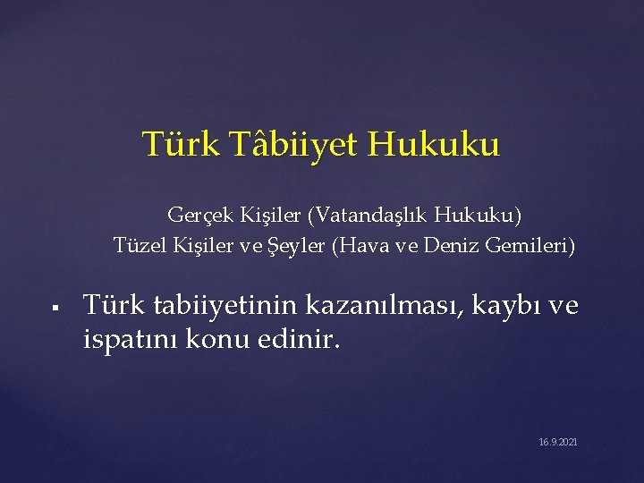 Türk Tâbiiyet Hukuku Gerçek Kişiler (Vatandaşlık Hukuku) Tüzel Kişiler ve Şeyler (Hava ve Deniz