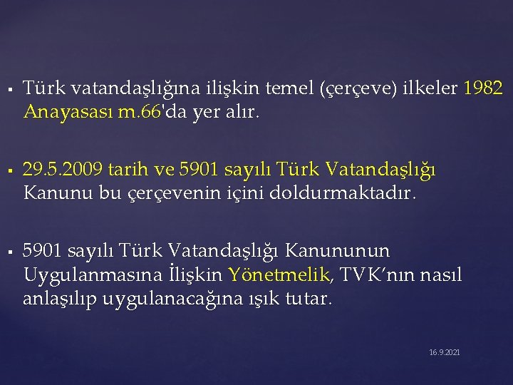 § § § Türk vatandaşlığına ilişkin temel (çerçeve) ilkeler 1982 Anayasası m. 66'da yer