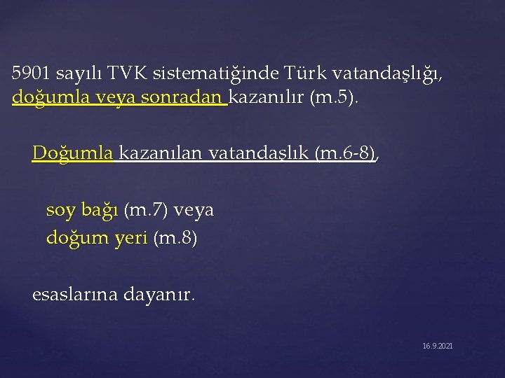 5901 sayılı TVK sistematiğinde Türk vatandaşlığı, doğumla veya sonradan kazanılır (m. 5). Doğumla kazanılan