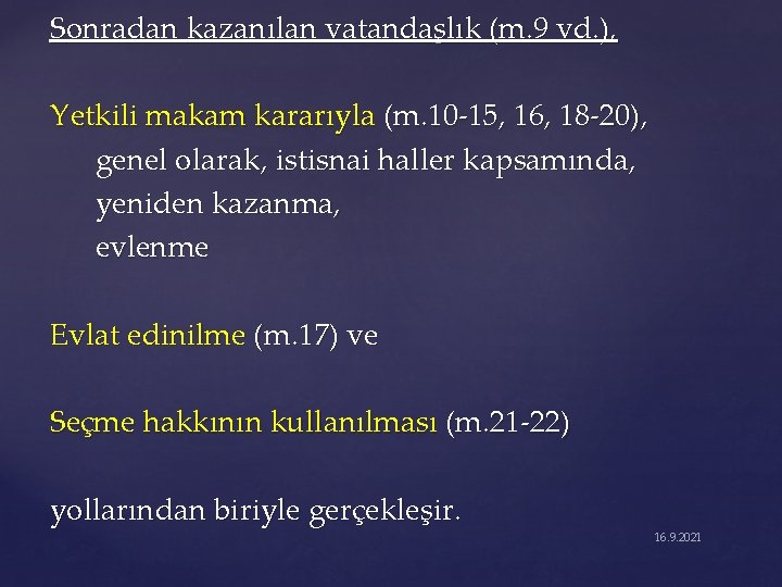 Sonradan kazanılan vatandaşlık (m. 9 vd. ), Yetkili makam kararıyla (m. 10 -15, 16,