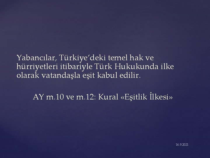 Yabancılar, Türkiye’deki temel hak ve hürriyetleri itibariyle Türk Hukukunda ilke olarak vatandaşla eşit kabul