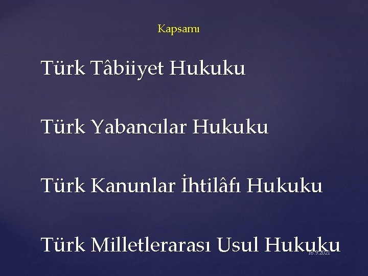 Kapsamı Türk Tâbiiyet Hukuku Türk Yabancılar Hukuku Türk Kanunlar İhtilâfı Hukuku Türk Milletlerarası Usul