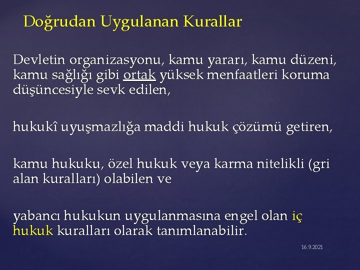 Doğrudan Uygulanan Kurallar Devletin organizasyonu, kamu yararı, kamu düzeni, kamu sağlığı gibi ortak yüksek