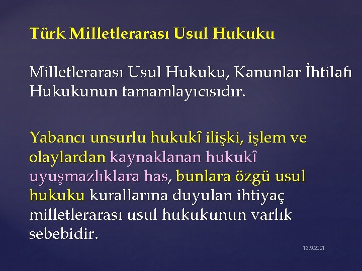 Türk Milletlerarası Usul Hukuku, Kanunlar İhtilafı Hukukunun tamamlayıcısıdır. Yabancı unsurlu hukukȋ ilişki, işlem ve