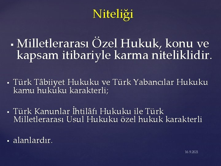 Niteliği § § Milletlerarası Özel Hukuk, konu ve kapsam itibariyle karma niteliklidir. Türk Tâbiiyet