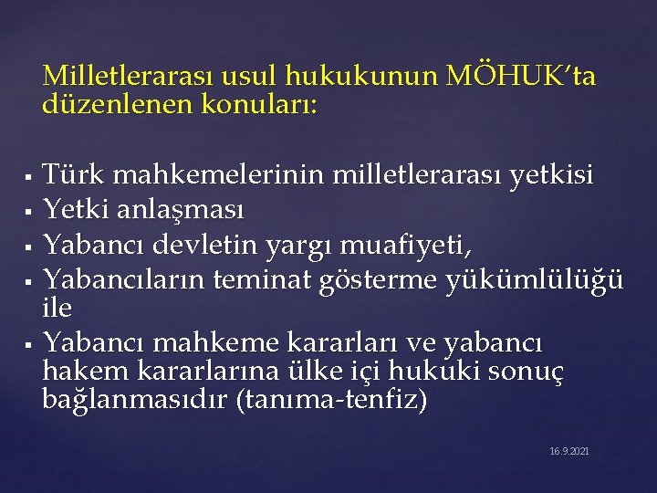 Milletlerarası usul hukukunun MÖHUK’ta düzenlenen konuları: § § § Türk mahkemelerinin milletlerarası yetkisi Yetki
