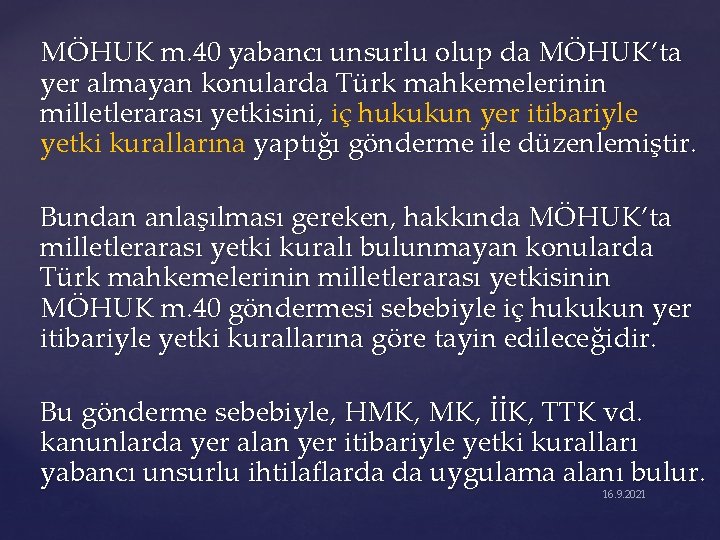 MÖHUK m. 40 yabancı unsurlu olup da MÖHUK’ta yer almayan konularda Türk mahkemelerinin milletlerarası