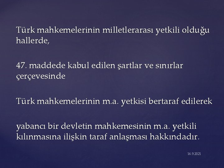 Türk mahkemelerinin milletlerarası yetkili olduğu hallerde, 47. maddede kabul edilen şartlar ve sınırlar çerçevesinde