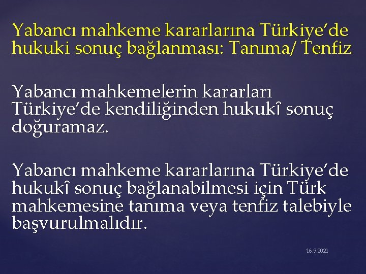 Yabancı mahkeme kararlarına Türkiye’de hukuki sonuç bağlanması: Tanıma/ Tenfiz Yabancı mahkemelerin kararları Türkiye’de kendiliğinden