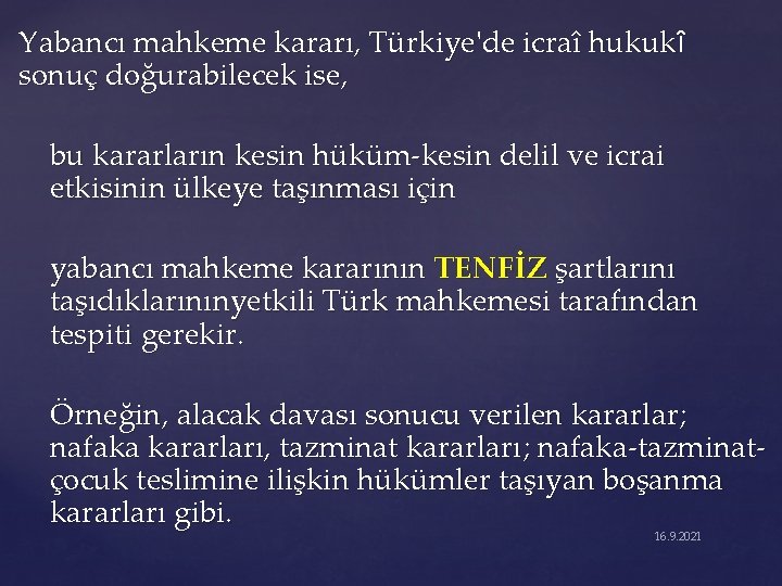 Yabancı mahkeme kararı, Türkiye'de icraî hukukȋ sonuç doğurabilecek ise, bu kararların kesin hüküm-kesin delil