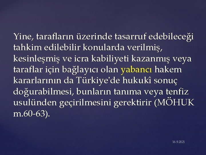 Yine, tarafların üzerinde tasarruf edebileceği tahkim edilebilir konularda verilmiş, kesinleşmiş ve icra kabiliyeti kazanmış