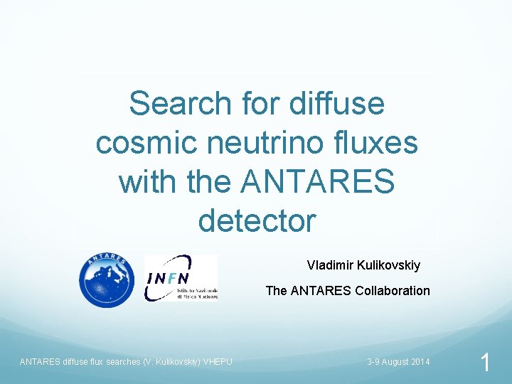 Search for diffuse cosmic neutrino fluxes with the ANTARES detector Vladimir Kulikovskiy The ANTARES