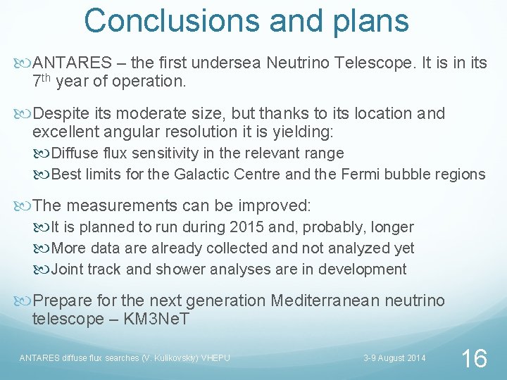 Conclusions and plans ANTARES – the first undersea Neutrino Telescope. It is in its