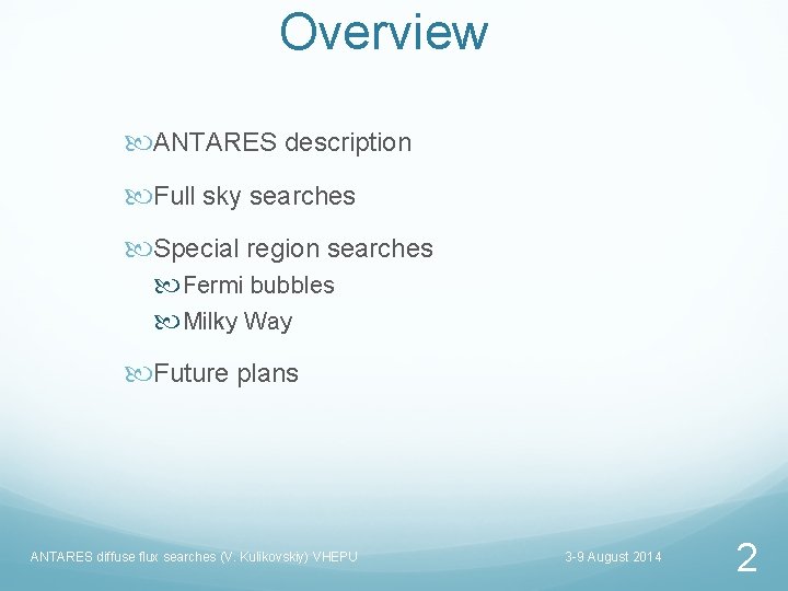 Overview ANTARES description Full sky searches Special region searches Fermi bubbles Milky Way Future