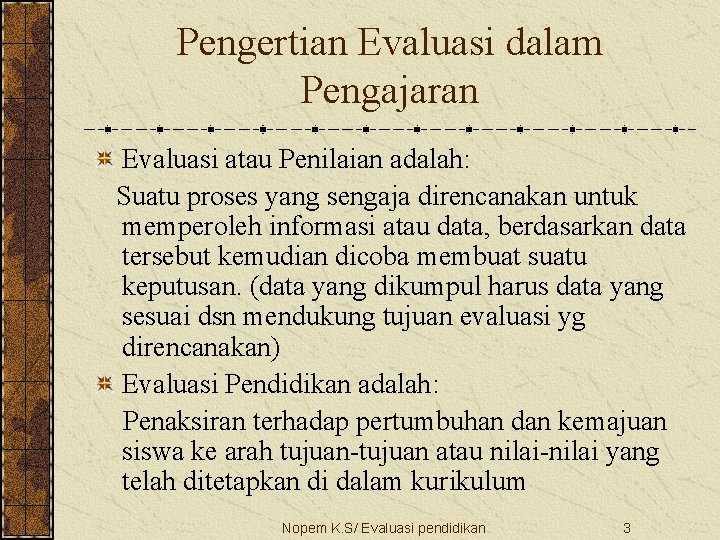 Pengertian Evaluasi dalam Pengajaran Evaluasi atau Penilaian adalah: Suatu proses yang sengaja direncanakan untuk