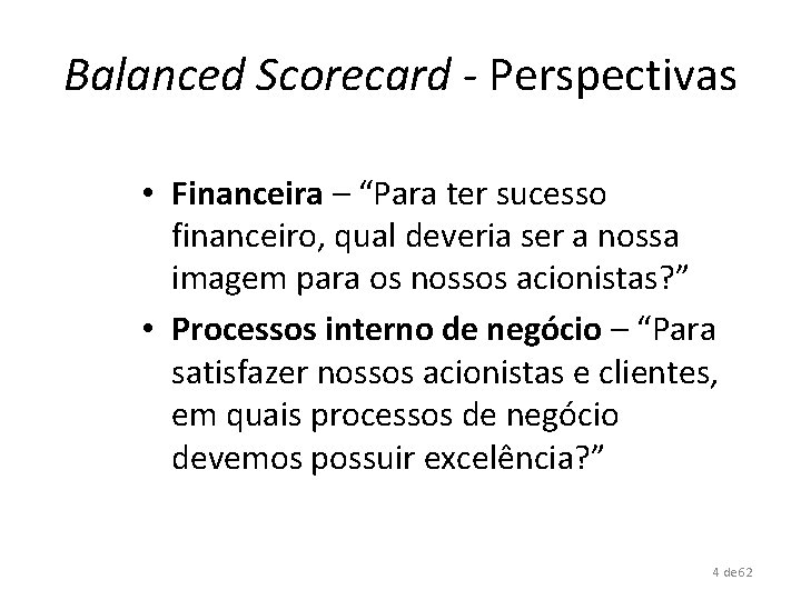 Balanced Scorecard - Perspectivas • Financeira – “Para ter sucesso financeiro, qual deveria ser