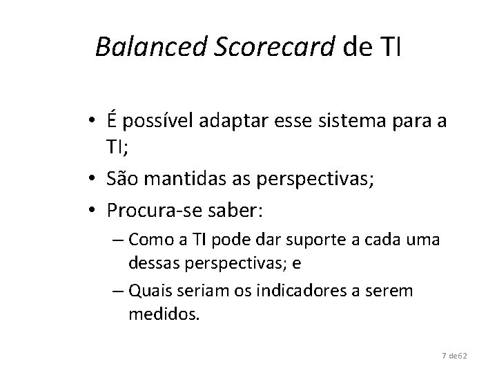 Balanced Scorecard de TI • É possível adaptar esse sistema para a TI; •