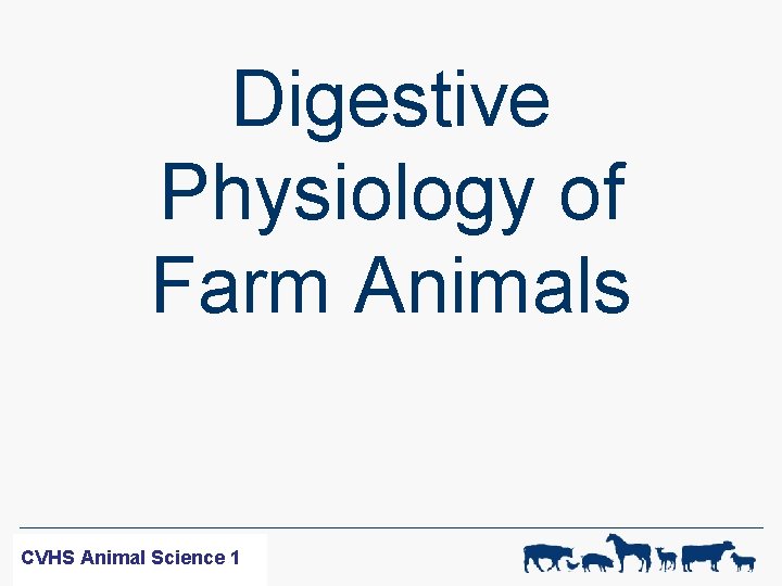 Digestive Physiology of Farm Animals WF-R SCIENCE CVHS ANIMAL Animal Science 11 