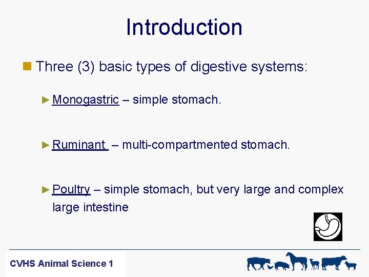 Introduction n Three (3) basic types of digestive systems: ► Monogastric – simple stomach.