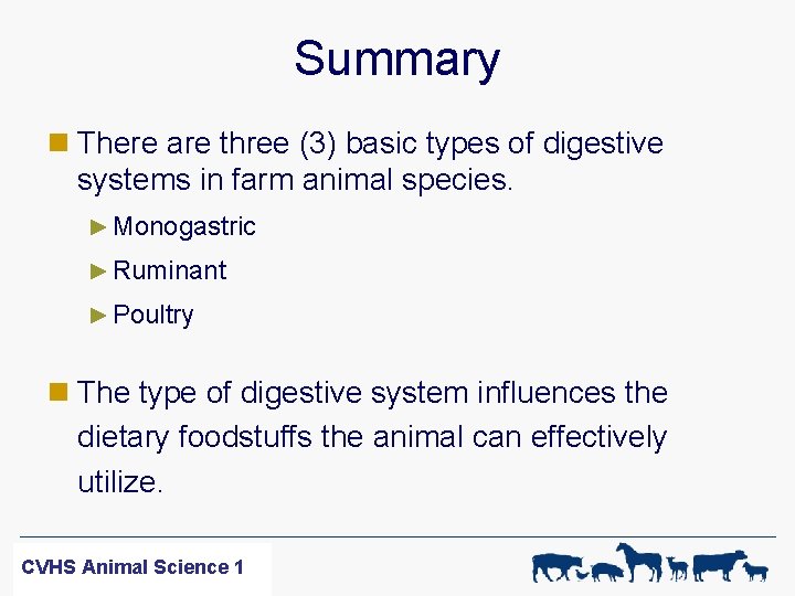 Summary n There are three (3) basic types of digestive systems in farm animal