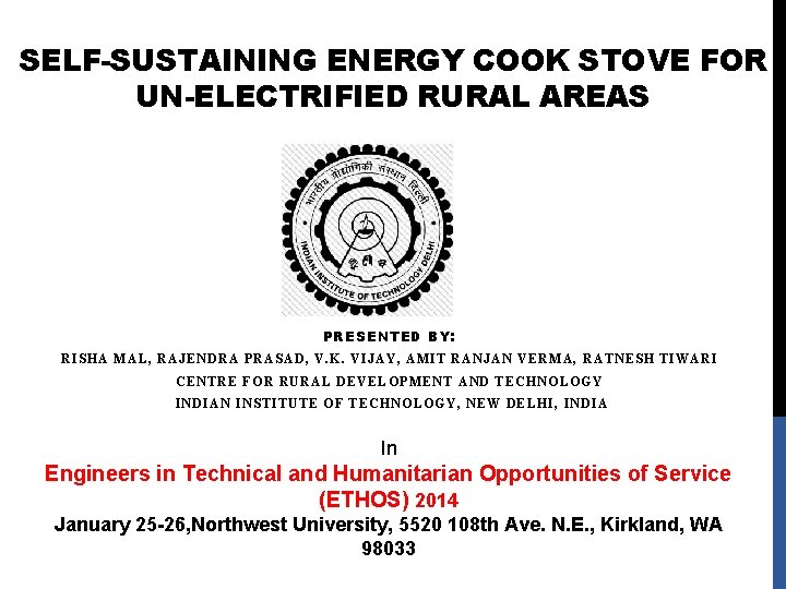 SELF-SUSTAINING ENERGY COOK STOVE FOR UN-ELECTRIFIED RURAL AREAS PRESENTED BY: RISHA MAL, RAJENDRA PRASAD,