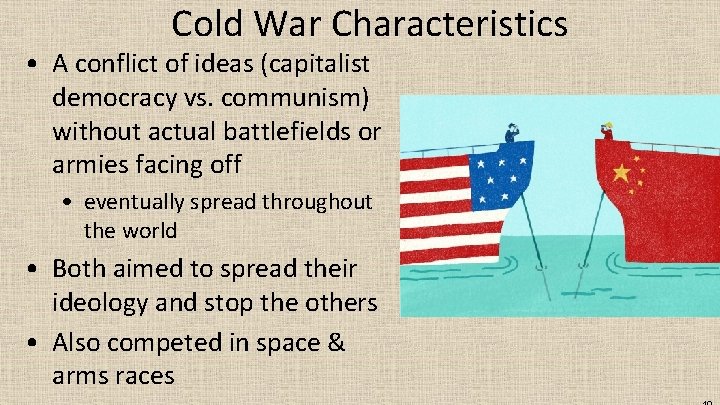 Cold War Characteristics • A conflict of ideas (capitalist democracy vs. communism) without actual