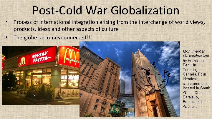 Post-Cold War Globalization • Process of international integration arising from the interchange of world