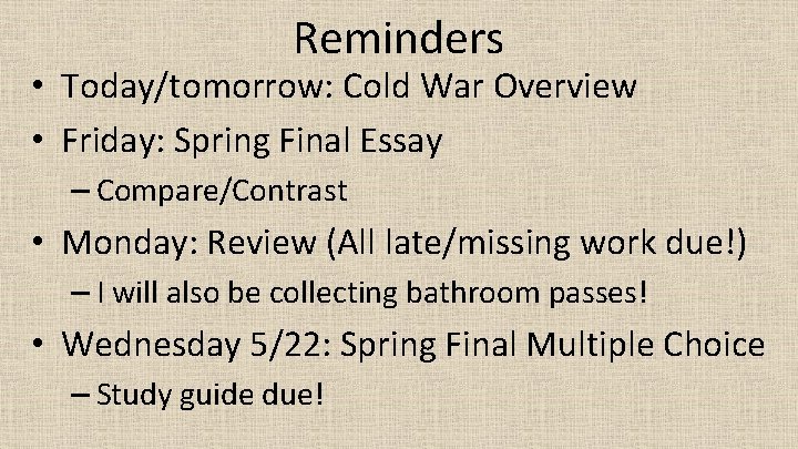 Reminders • Today/tomorrow: Cold War Overview • Friday: Spring Final Essay – Compare/Contrast •